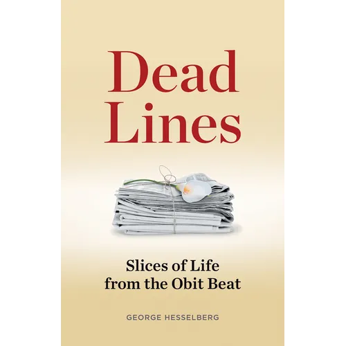 Dead Lines: Slices of Life from the Obit Beat - Paperback