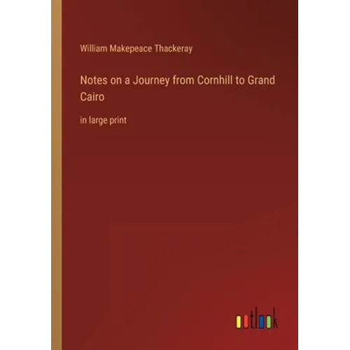 Notes on a Journey from Cornhill to Grand Cairo: in large print - Paperback