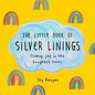 The Little Book of Silver Linings: Finding Joy in the Toughest Times - Hardcover