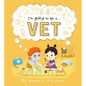 I'm Going to Be A. . . Vet: Big Dreams for Little People: A Career Book for Kids - Hardcover
