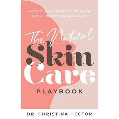 The Natural Skin Care Playbook﻿: ﻿﻿Everything You Need to Know About Plant-Based Beauty - Paperback
