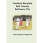 Vanished Maryland Golf Courses Baltimore City - Paperback