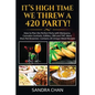 It's High Time We Threw a 420 Party!: How to Plan the Perfect Party with Marijuana, Cannabis Cocktails, Edibles, CBD and THC: More than Pot Brownies- - Paperback