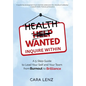 Health Wanted Inquire Within: A 5-Step Guide to Lead Your Self and Your Team from Burnout to Brilliance - Hardcover