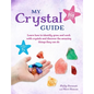 My Crystal Guide: Learn How to Identify, Grow, and Work with Crystals and Discover the Amazing Things They Can Do - For Children Aged 7+ - Paperback