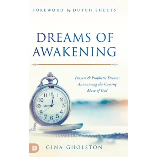 Dreams of Awakening: Prayers and Prophetic Dreams Announcing the Coming Move of God - Hardcover