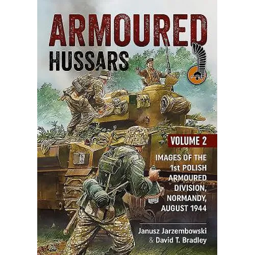 Armoured Hussars 2: Images of the 1st Polish Armoured Division, Normandy, August 1944 - Paperback