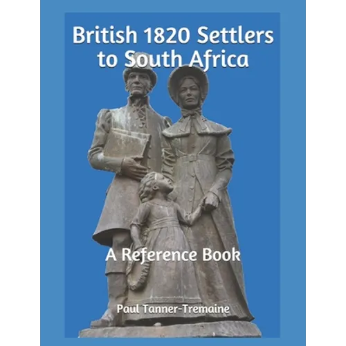 British 1820 Settlers to South Africa: A Reference Book - Paperback