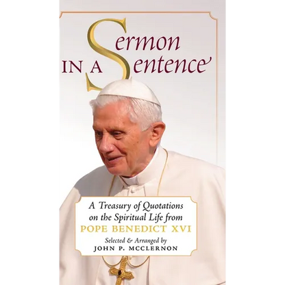 Sermon in a Sentence: A Treasury of Quotations on the Spiritual Life From Pope Benedict XVI - Hardcover