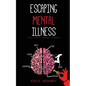 Escaping Mental Illness - Paperback