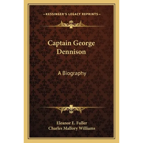 Captain George Dennison: A Biography - Paperback