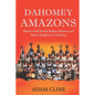 Dahomey Amazons: History of All-female military warriors and African Kingdom of Dahomey - Paperback
