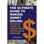 The Ultimate Guide To Making Money Online: Detailed Guide To The Secrets Of Financial Freedom - Paperback