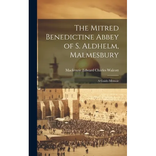 The Mitred Benedictine Abbey of S. Aldhelm, Malmesbury: A Guide-Memoir - Hardcover