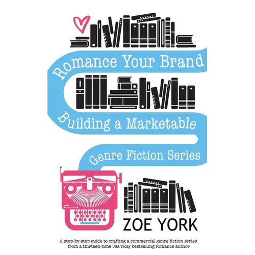 Romance Your Brand: Building a Marketable Genre Fiction Series - Paperback