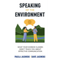 Speaking of the Environment: What Your Science Classes Didn't Teach You About Effective Communication - Paperback