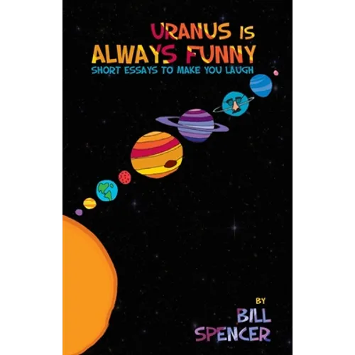 Uranus Is Always Funny: Short Essays to Make You Laugh - Paperback