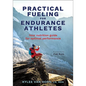 Practical Fueling for Endurance Athletes: Your Nutrition Guide for Optimal Performance - Paperback