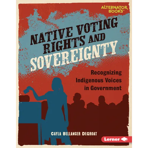 Native Voting Rights and Sovereignty: Recognizing Indigenous Voices in Government - Library Binding