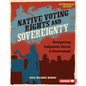 Native Voting Rights and Sovereignty: Recognizing Indigenous Voices in Government - Library Binding