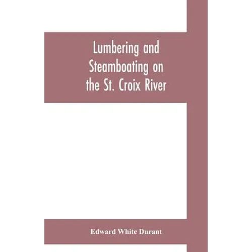 Lumbering and steamboating on the St. Croix River - Paperback