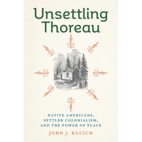 Unsettling Thoreau: Native Americans, Settler Colonialism, and the Power of Place - Hardcover