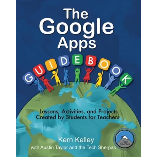 The Google Apps Guidebook: Lesson, Activities and Projects Created by Students for Teachers - Paperback