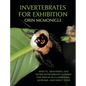 Invertebrates For Exhibition: Insects, Arachnids, and Other Invertebrates Suitable for Display in Classrooms, Museums, and Insect Zoos - Hardcover