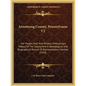 Armstrong County, Pennsylvania V2: Her People, Past And Present, Embracing A History Of The County And A Genealogical And Biographical Record Of Repre - Paperback