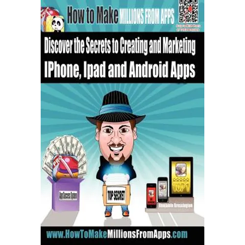 How To Make Millions From Apps: Discover the secrets to creating and marketing iPhone, iPad and Android Apps. Use my step by step blueprint to publish - Paperback