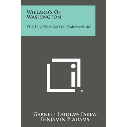 Willard's of Washington: The Epic of a Capital Caravansary - Paperback