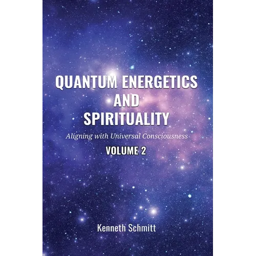 Quantum Energetics and Spirituality Volume 2: Aligning with Universal Consciousness - Paperback