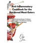 Anti-Inflammatory Cookbook for the Hardened Meat-Eaters: Mouthwatering Recipes To Reduce Inflammation in the Body by Cooking Delicious Red Meat - Paperback