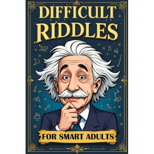 Difficult Riddles for Smart Adults: 300 Brain Teasers, Trick Questions and Fun Challenges - A Love for Creative Thinking Facts Women and Men Will Enjo - Paperback
