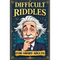 Difficult Riddles for Smart Adults: 300 Brain Teasers, Trick Questions and Fun Challenges - A Love for Creative Thinking Facts Women and Men Will Enjo - Paperback