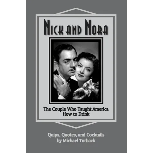 Nick and Nora: The Couple Who Taught America How to Drink - Paperback