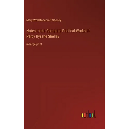 Notes to the Complete Poetical Works of Percy Bysshe Shelley: in large print - Hardcover