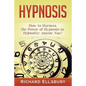 Hypnosis: How to Harness the Power of Hypnosis to Hypnotize Anyone Now! - Paperback