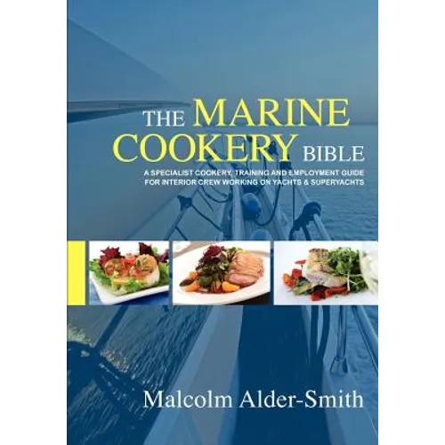 The Marine Cookery Bible: A specialist cookery, training and employment guide for interior crew working on Yachts & Superyachts - Paperback