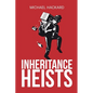 Inheritance Heists: Reclaim Your Family's Legacy and Fight Back Against Financial Predators - Paperback