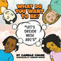 What Do You Want To Be? "Let's Decide With ABC's" - Paperback