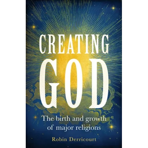 Creating God: The birth and growth of major religions - Hardcover