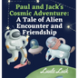 Paul and Jack's Cosmic Adventure: A Tale of Alien Encounter and Friendship - Hardcover