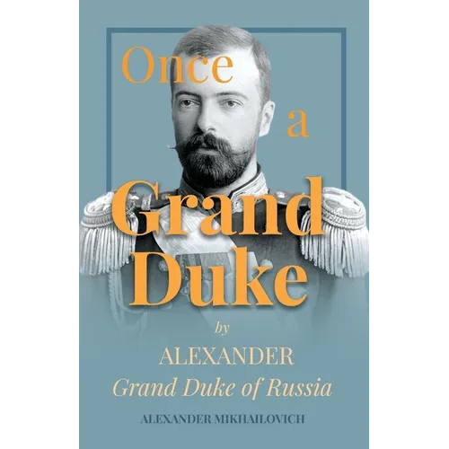 Once a Grand Duke: By Alexander Grand Duke of Russia - Paperback