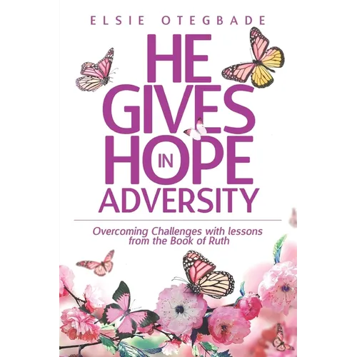 He GIves Hope in Adversity: Overcoming Challenges with Lessons from the Book of Ruth - Paperback