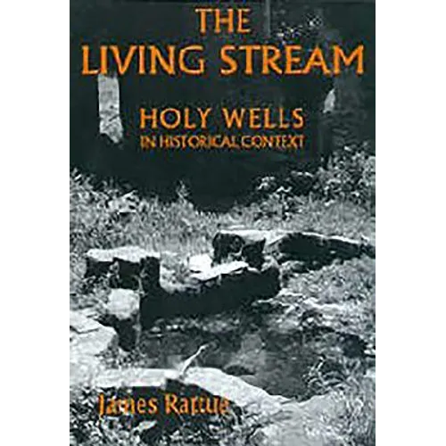 The Living Stream: Holy Wells in Historical Context - Paperback