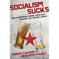 Socialism Sucks: Two Economists Drink Their Way Through the Unfree World - Hardcover