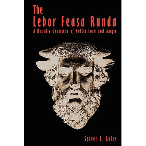 The Lebor Feasa Runda: A Druidic Grammar of Celtic Lore and Magic - Hardcover