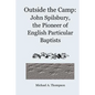 Outside the Camp: John Spilsbury, the Pioneer of English Particular Baptists - Paperback