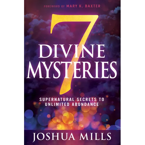 7 Divine Mysteries: Supernatural Secrets to Unlimited Abundance - Paperback